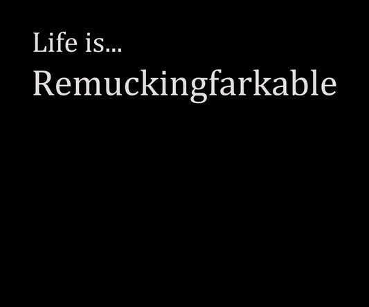 Life Is… Rumuckingfarkable – Whisper Edition