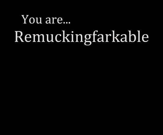 You Are REMUCKINGFARKABLE – Back Print Edition